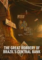 The Great Robbery of Brazil's Central Bank izle